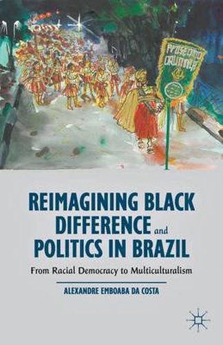 Cover image for Reimagining Black Difference and Politics in Brazil: From Racial Democracy to Multiculturalism