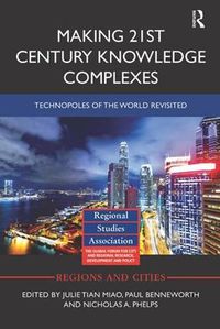 Cover image for Making 21st Century Knowledge Complexes: Technopoles of the world revisited