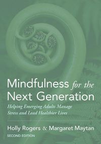 Cover image for Mindfulness for the Next Generation: Helping Emerging Adults Manage Stress and Lead Healthier Lives