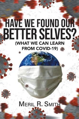 Cover image for Have We Found Our Better Selves?: (What We Can Learn from Covid-19)