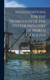 Cover image for Investigations for the Promotion of the Oyster Industry of North Carolina