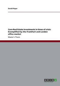 Cover image for Core-Real Estate Investments in times of crisis: Exemplified by the Frankfurt and London office market