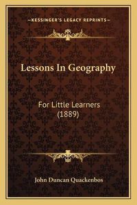 Cover image for Lessons in Geography: For Little Learners (1889)