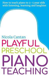 Cover image for Playful Preschool Piano Teaching: How to teach piano to 3-5 year olds with listening, learning and laughter