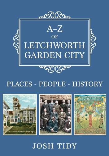 Cover image for A-Z of Letchworth Garden City: Places-People-History