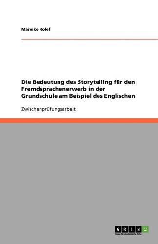 Cover image for Die Bedeutung des Storytelling fur den Fremdsprachenerwerb in der Grundschule am Beispiel des Englischen