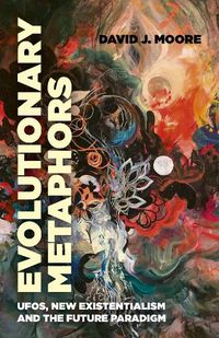 Cover image for Evolutionary Metaphors: UFOs, New Existentialism and the Future Paradigm