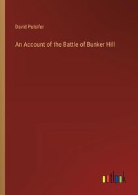 Cover image for An Account of the Battle of Bunker Hill