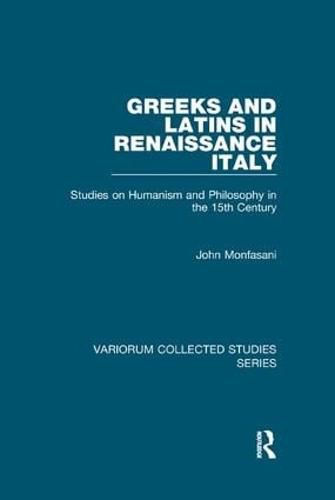 Cover image for Greeks and Latins in Renaissance Italy: Studies on Humanism and Philosophy in the 15th Century