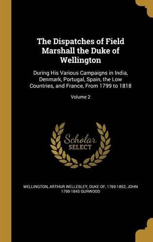 Cover image for The Dispatches of Field Marshall the Duke of Wellington