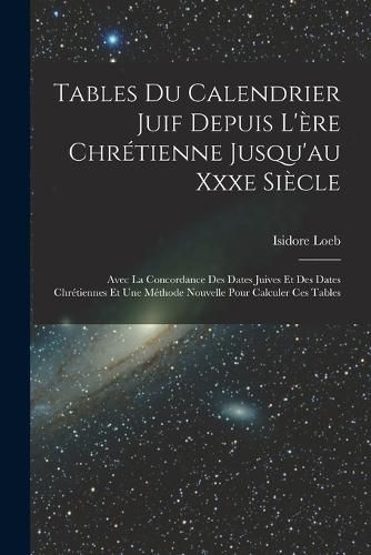 Cover image for Tables Du Calendrier Juif Depuis L'ere Chretienne Jusqu'au Xxxe Siecle