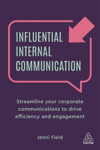 Cover image for Influential Internal Communication: Streamline Your Corporate Communication to Drive Efficiency and Engagement