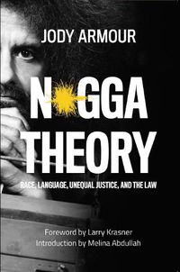 Cover image for N*gga Theory: Race, Language, Unequal Justice, and the Law