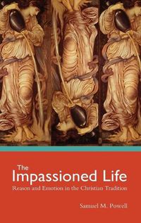 Cover image for The Impassioned Life: Reason and Emotion in the Christian Tradition