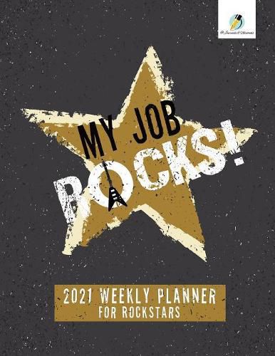Cover image for My Job Rocks!: 2021 Weekly Planner for Rockstars