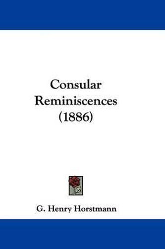 Consular Reminiscences (1886)