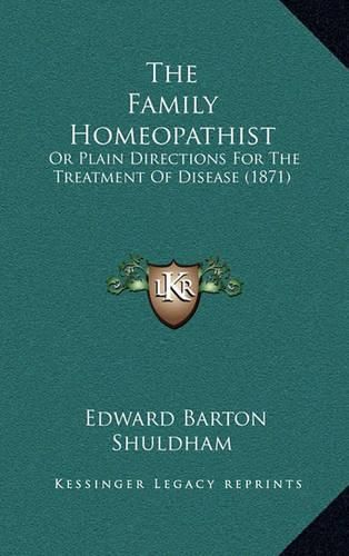 Cover image for The Family Homeopathist: Or Plain Directions for the Treatment of Disease (1871)