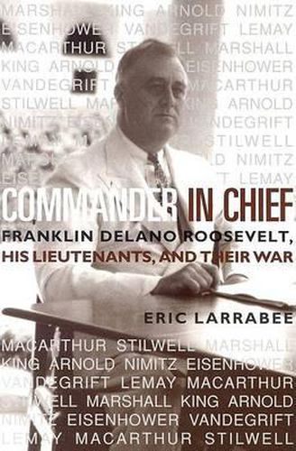 Cover image for Commander in Chief: Franklin Delano Roosevelt, His Lieutenants and Their War