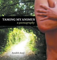 Cover image for Taming My Animus: A Poemography