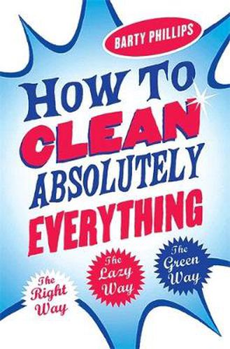 Cover image for How To Clean Absolutely Everything: The right way, the lazy way and the green way