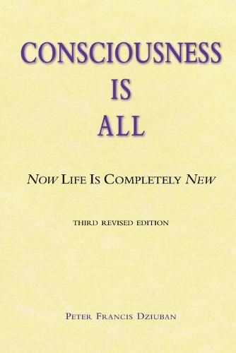 Consciousness Is All: Now Life Is Completely New