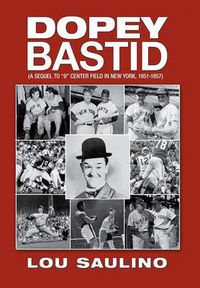 Cover image for Dopey Bastid: (A Sequel to 8 Center Field in New York, 1951-1957)