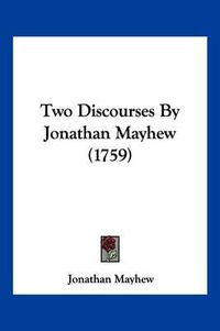 Cover image for Two Discourses by Jonathan Mayhew (1759)