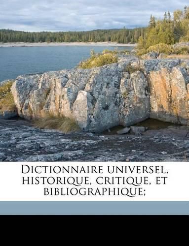 Dictionnaire Universel, Historique, Critique, Et Bibliographique;