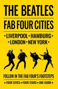Cover image for The Beatles: Fab Four Cities: Liverpool - Hamburg - London - New York