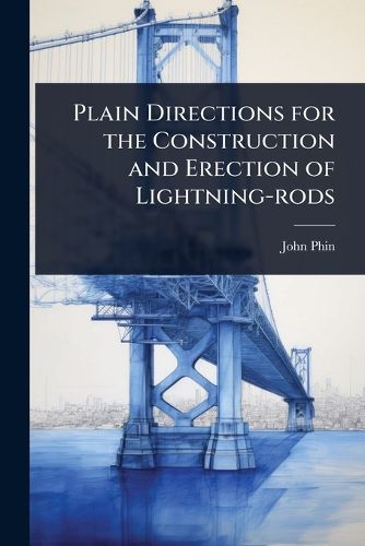 Cover image for Plain Directions for the Construction and Erection of Lightning-rods