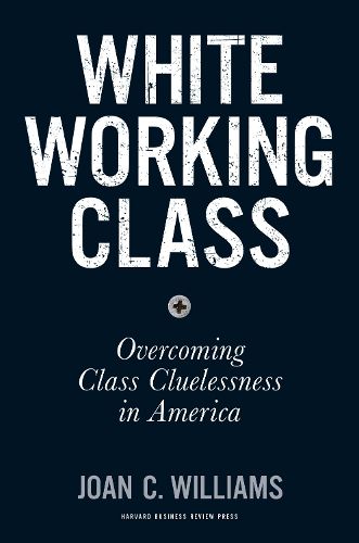 Cover image for White Working Class: Overcoming Class Cluelessness in America