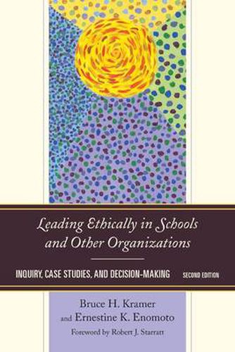 Cover image for Leading Ethically in Schools and Other Organizations: Inquiry, Case Studies, and Decision-Making