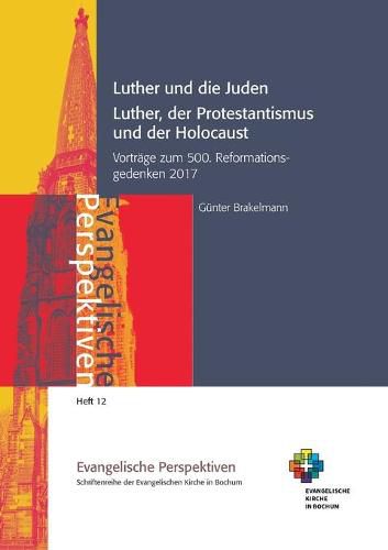 Luther und die Juden; Luther, der Protestantismus und der Holocaust: Vortrage zum 500. Reformationsgedenken 2017