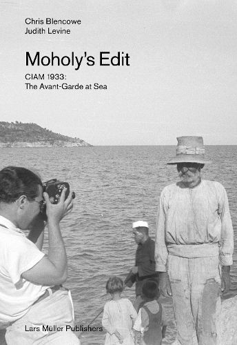 Cover image for Moholy's Edit: CIAM 1933: The Avant-Garde at Sea