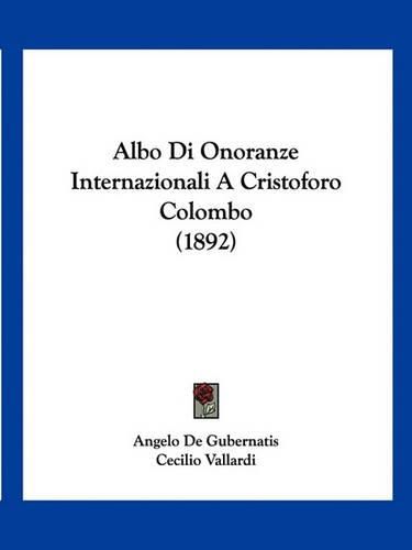 Cover image for Albo Di Onoranze Internazionali a Cristoforo Colombo (1892)