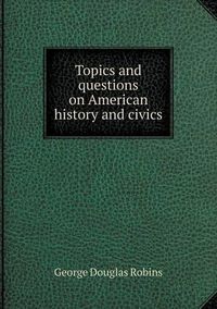 Cover image for Topics and questions on American history and civics