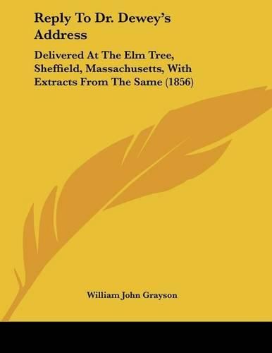 Reply to Dr. Dewey's Address: Delivered at the Elm Tree, Sheffield, Massachusetts, with Extracts from the Same (1856)