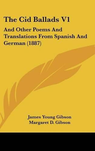 The Cid Ballads V1: And Other Poems and Translations from Spanish and German (1887)