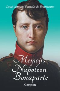 Cover image for Memoirs of Napoleon Bonaparte - Complete