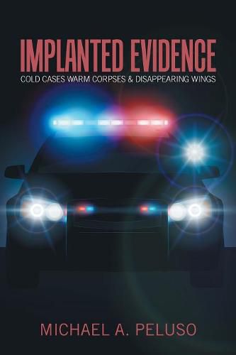Cover image for Implanted Evidence: Cold Cases Warm Corpses & Disappearing Wings