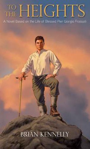 To the Heights: A Novel Based on the Life of Blessed Pier Giorgio Frassati