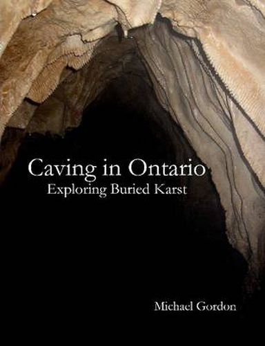 Cover image for Caving in Ontario; Exploring Buried Karst