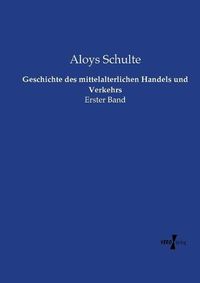 Cover image for Geschichte des mittelalterlichen Handels und Verkehrs: Erster Band