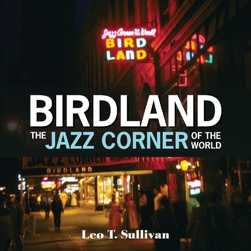 Cover image for Birdland, The Jazz Corner of the World: An Illustrated Tribute, 1949-1965