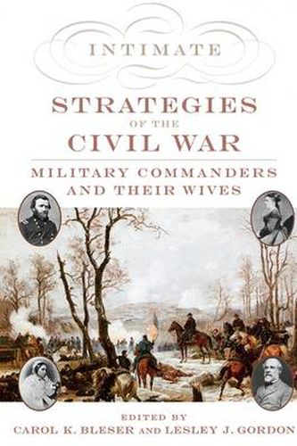 Cover image for Intimate Strategies of the Civil War: Military Commanders and Their Wives