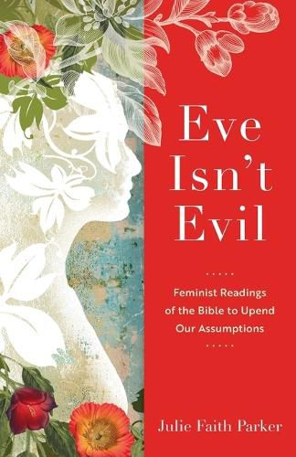 Cover image for Eve Isn`t Evil - Feminist Readings of the Bible to Upend Our Assumptions