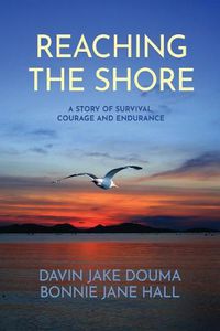 Cover image for Reaching The Shore: A Story of Survival, Courage and Endurance