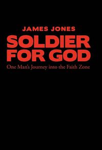 Cover image for Soldier for God: One Man's Journey into the Faith Zone