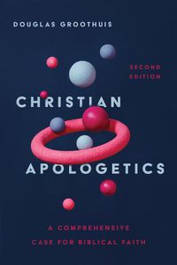 Cover image for Christian Apologetics: A Comprehensive Case for Biblical Faith