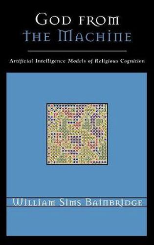 God from the Machine: Artificial Intelligence Models of Religious Cognition